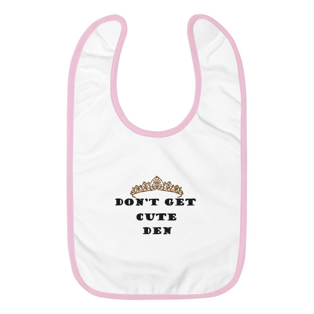 Don't Get Cute Den Embroidered Baby Bib